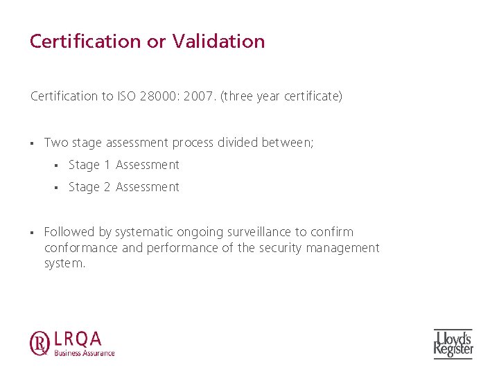 Certification or Validation Certification to ISO 28000: 2007. (three year certificate) § § Two