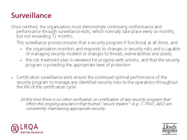 Surveillance Once certified, the organisation must demonstrate continuing conformance and performance through surveillance visits,