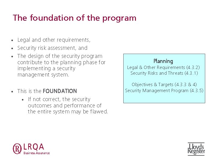 The foundation of the program • • Legal and other requirements, Security risk assessment,