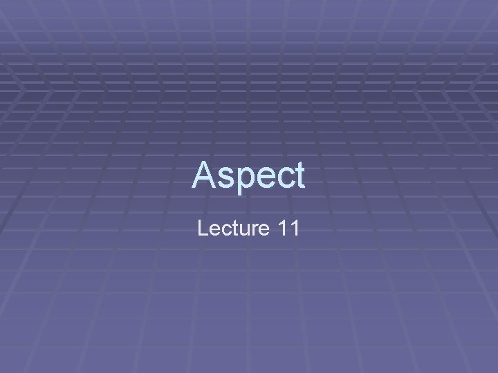 Aspect Lecture 11 