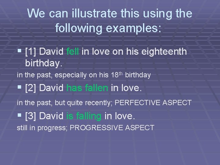 We can illustrate this using the following examples: § [1] David fell in love