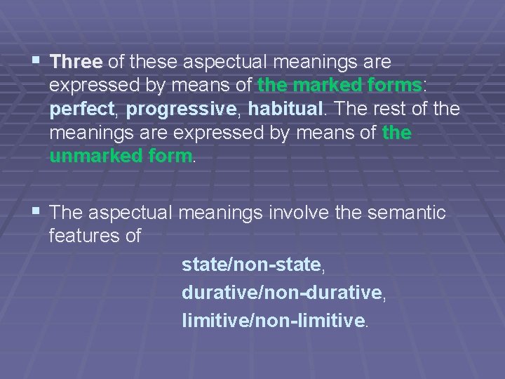§ Three of these aspectual meanings are expressed by means of the marked forms: