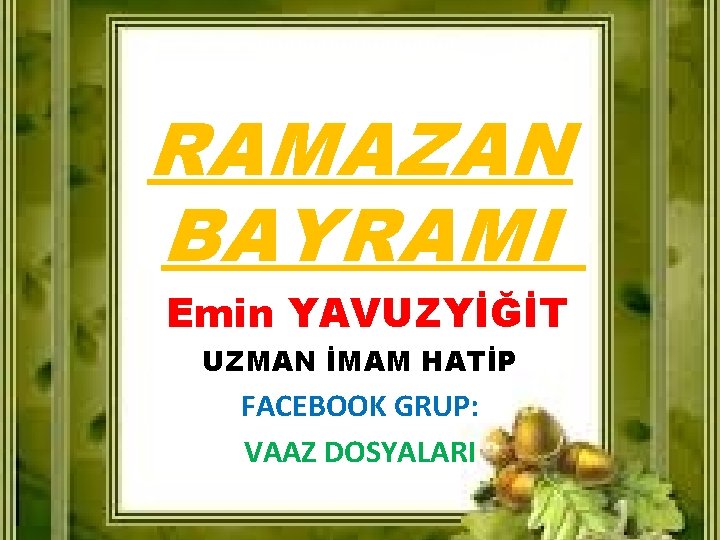 RAMAZAN BAYRAMI Emin YAVUZYİĞİT UZMAN İMAM HATİP FACEBOOK GRUP: VAAZ DOSYALARI 