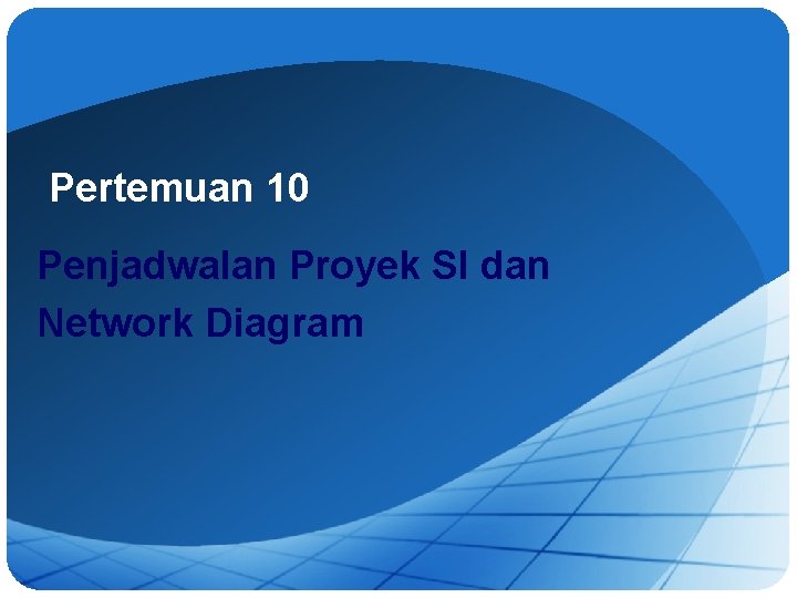 Pertemuan 10 Penjadwalan Proyek SI dan Network Diagram 