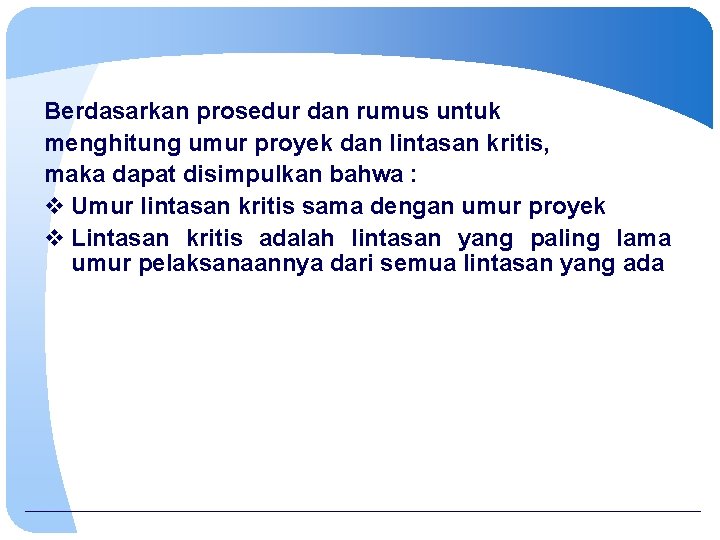 Berdasarkan prosedur dan rumus untuk menghitung umur proyek dan lintasan kritis, maka dapat disimpulkan