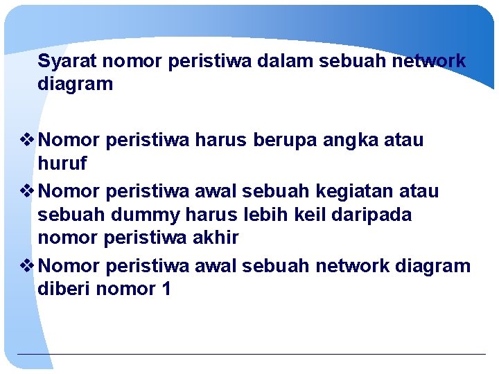 Syarat nomor peristiwa dalam sebuah network diagram v Nomor peristiwa harus berupa angka atau