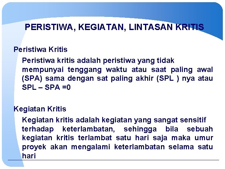 PERISTIWA, KEGIATAN, LINTASAN KRITIS Peristiwa Kritis Peristiwa kritis adalah peristiwa yang tidak mempunyai tenggang