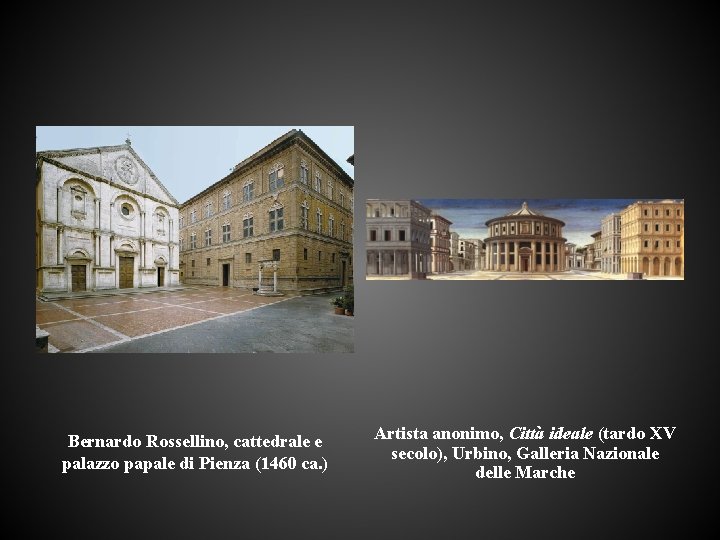 Bernardo Rossellino, cattedrale e palazzo papale di Pienza (1460 ca. ) Artista anonimo, Città