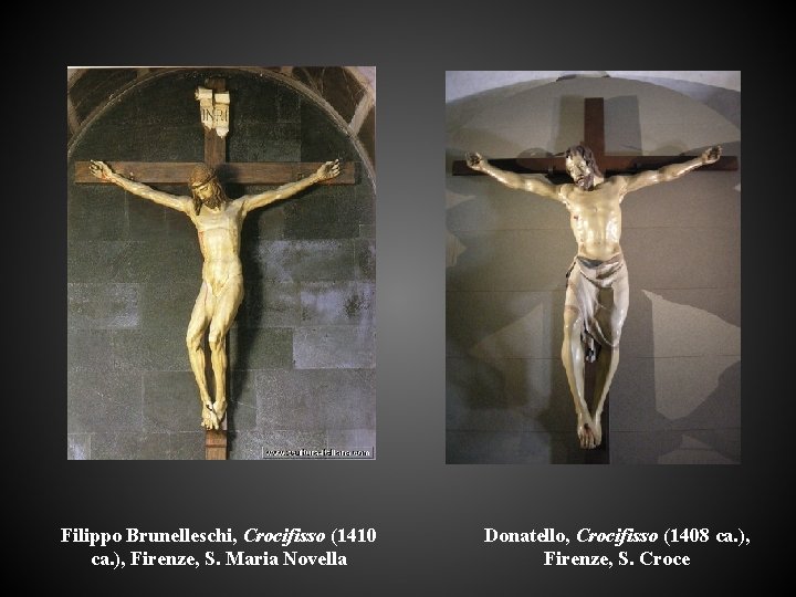 Filippo Brunelleschi, Crocifisso (1410 ca. ), Firenze, S. Maria Novella Donatello, Crocifisso (1408 ca.
