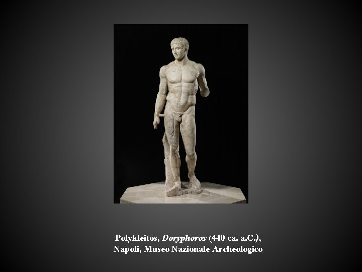 Polykleitos, Doryphoros (440 ca. a. C. ), Napoli, Museo Nazionale Archeologico 