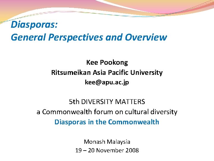 Diasporas: General Perspectives and Overview Kee Pookong Ritsumeikan Asia Pacific University kee@apu. ac. jp Diasporas: General Perspectives and Overview Kee Pookong Ritsumeikan Asia Pacific University kee@apu. ac. jp