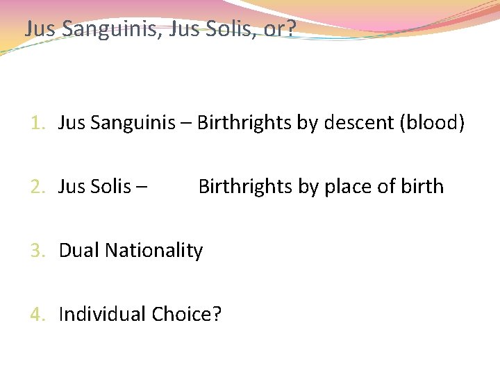 Jus Sanguinis, Jus Solis, or? 1. Jus Sanguinis – Birthrights by descent (blood) 2. Jus Sanguinis, Jus Solis, or? 1. Jus Sanguinis – Birthrights by descent (blood) 2.