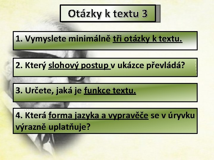 Otázky k textu 3 1. Vymyslete minimálně tři otázky k textu. 2. Který slohový