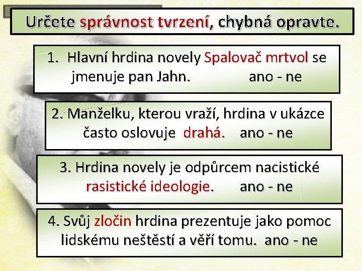 Určete správnost tvrzení, chybná opravte. 1. Hlavní hrdina novely Spalovač mrtvol se jmenuje pan