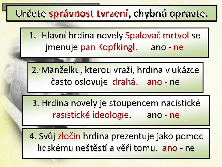 Určete správnost tvrzení, chybná opravte. 1. Hlavní hrdina novely Spalovač mrtvol se jmenuje pan