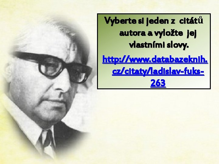 Vyberte si jeden z citátů autora a vyložte jej vlastními slovy. http: //www. databazeknih.