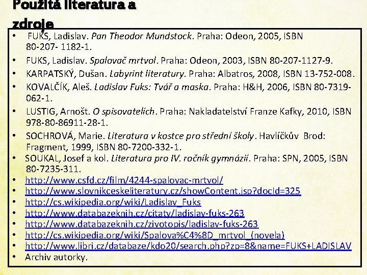 Použitá literatura a zdroje • FUKS, Ladislav. Pan Theodor Mundstock. Praha: Odeon, 2005, ISBN