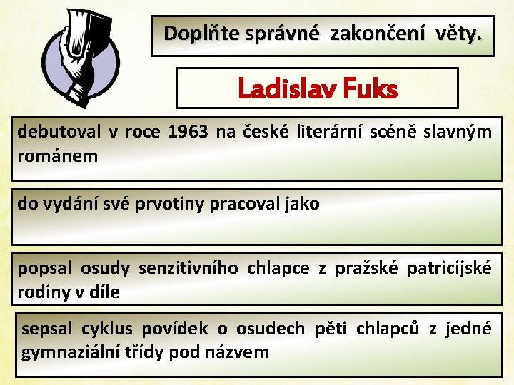 Doplňte správné zakončení věty. Ladislav Fuks debutoval v roce 1963 na české literární scéně