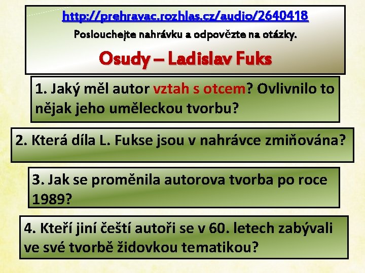 http: //prehravac. rozhlas. cz/audio/2640418 Poslouchejte nahrávku a odpovězte na otázky. Osudy – Ladislav Fuks