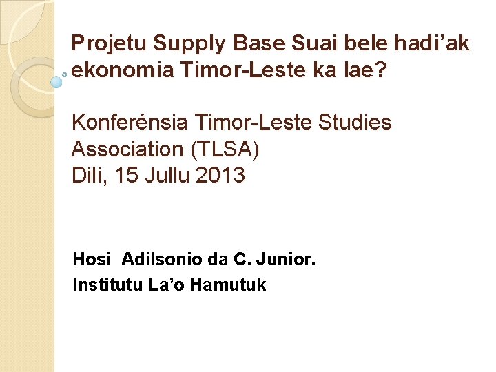 Projetu Supply Base Suai bele hadi’ak ekonomia Timor-Leste ka lae? Konferénsia Timor-Leste Studies Association