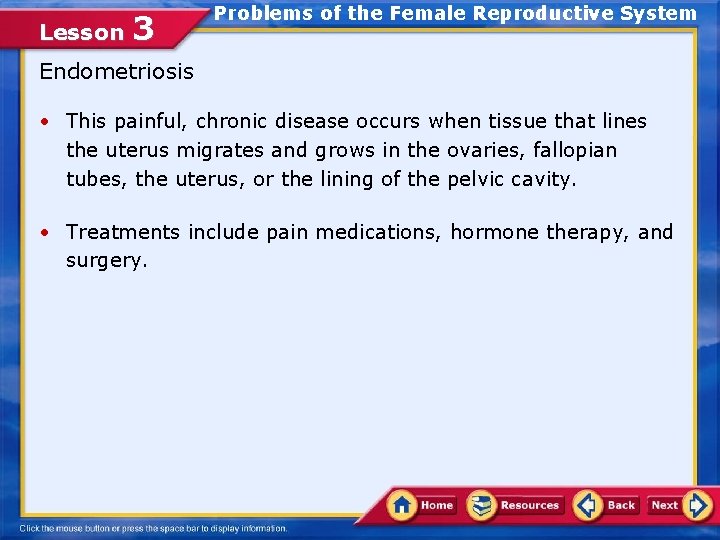 Lesson 3 Problems of the Female Reproductive System Endometriosis • This painful, chronic disease