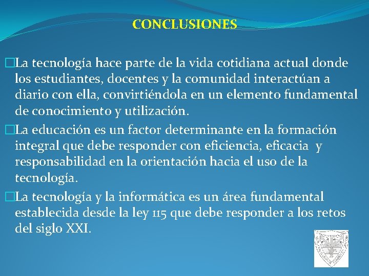 CONCLUSIONES �La tecnología hace parte de la vida cotidiana actual donde los estudiantes, docentes