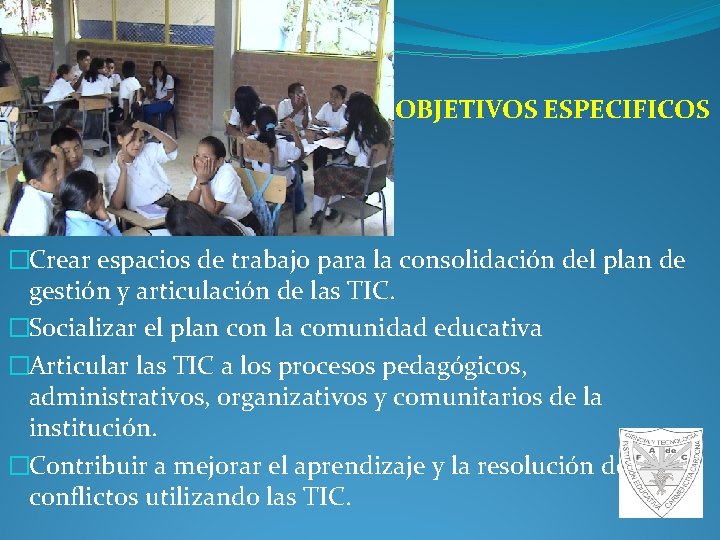 OBJETIVOS ESPECIFICOS �Crear espacios de trabajo para la consolidación del plan de gestión y