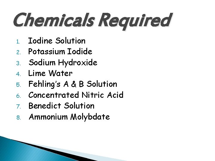 Chemicals Required 1. 2. 3. 4. 5. 6. 7. 8. Iodine Solution Potassium Iodide