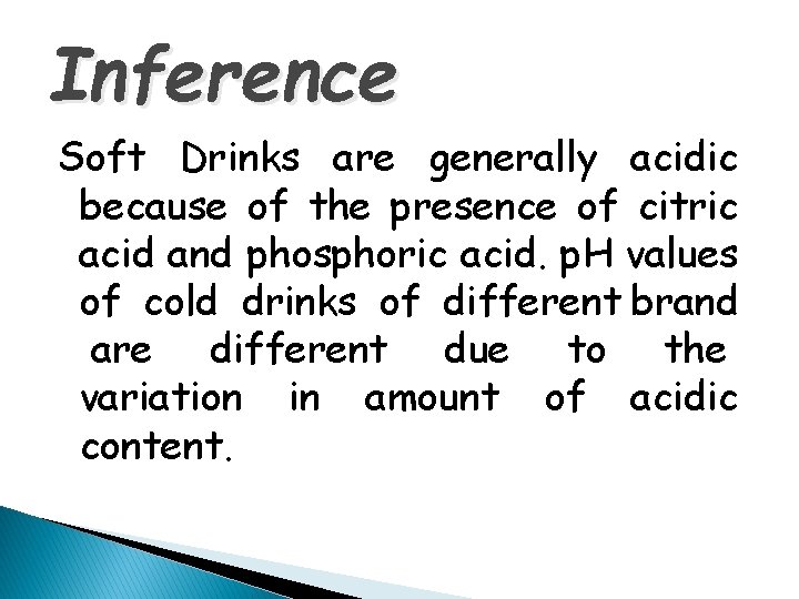 Inference Soft Drinks are generally acidic because of the presence of citric acid and