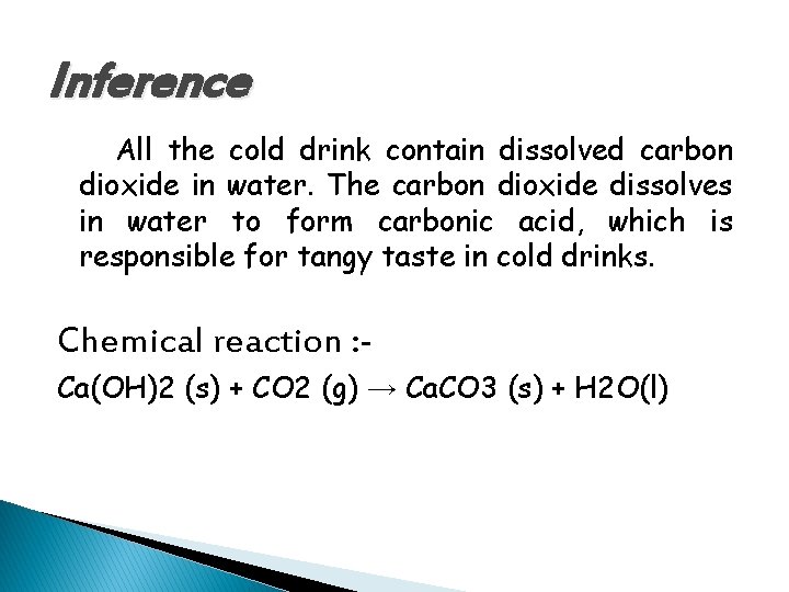 Inference All the cold drink contain dissolved carbon dioxide in water. The carbon dioxide