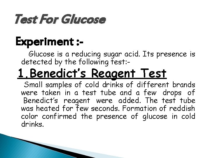 Test For Glucose Experiment : - Glucose is a reducing sugar acid. Its presence