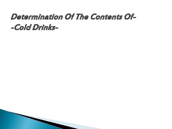 Determination Of The Contents Of-Cold Drinks- 