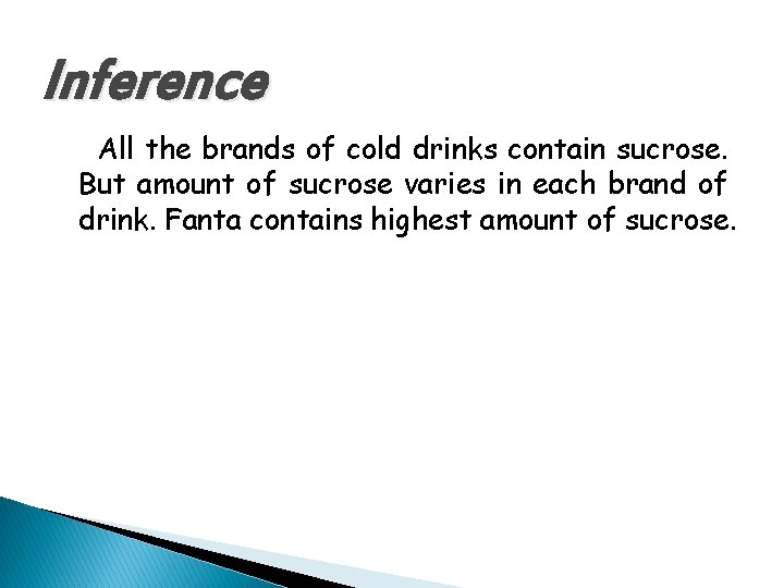 Inference All the brands of cold drinks contain sucrose. But amount of sucrose varies