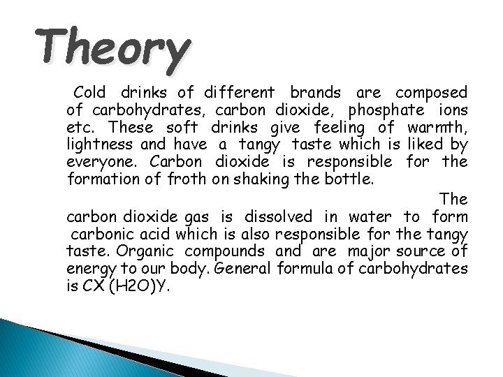 Theory Cold drinks of different brands are composed of carbohydrates, carbon dioxide, phosphate ions