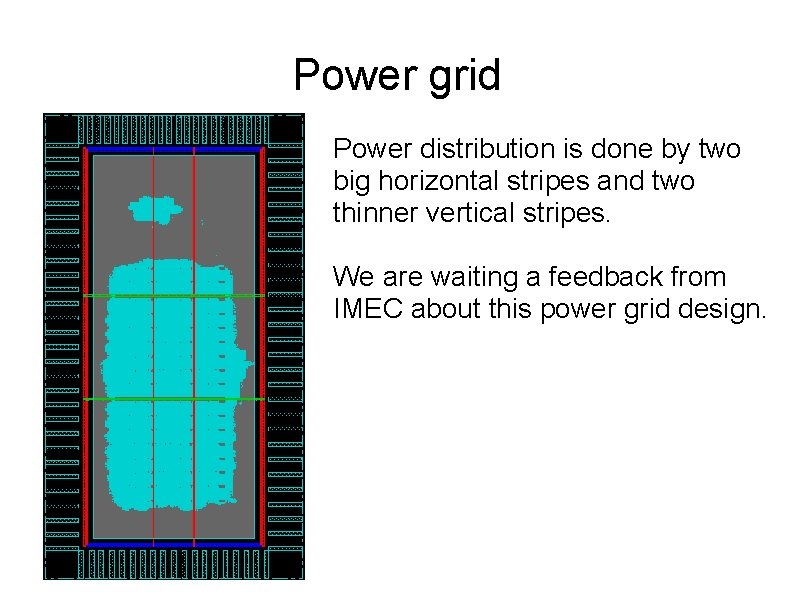 Power grid Power distribution is done by two big horizontal stripes and two thinner