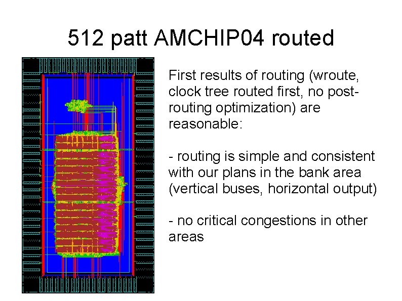 512 patt AMCHIP 04 routed First results of routing (wroute, clock tree routed first,