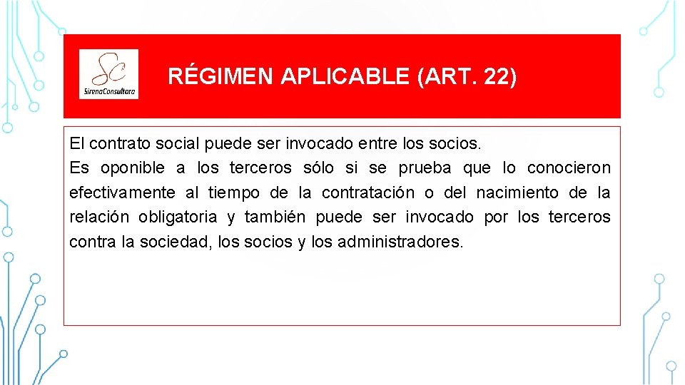 RÉGIMEN APLICABLE (ART. 22) El contrato social puede ser invocado entre los socios. Es RÉGIMEN APLICABLE (ART. 22) El contrato social puede ser invocado entre los socios. Es