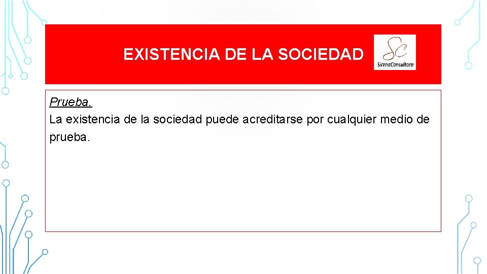 EXISTENCIA DE LA SOCIEDAD Prueba. La existencia de la sociedad puede acreditarse por cualquier EXISTENCIA DE LA SOCIEDAD Prueba. La existencia de la sociedad puede acreditarse por cualquier