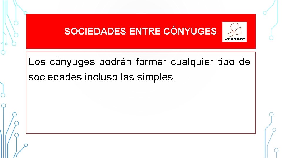 SOCIEDADES ENTRE CÓNYUGES Los cónyuges podrán formar cualquier tipo de sociedades incluso las simples. SOCIEDADES ENTRE CÓNYUGES Los cónyuges podrán formar cualquier tipo de sociedades incluso las simples.