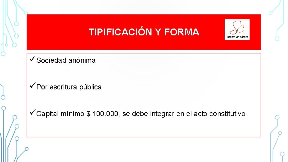 TIPIFICACIÓN Y FORMA üSociedad anónima üPor escritura pública üCapital mínimo $ 100. 000, se TIPIFICACIÓN Y FORMA üSociedad anónima üPor escritura pública üCapital mínimo $ 100. 000, se