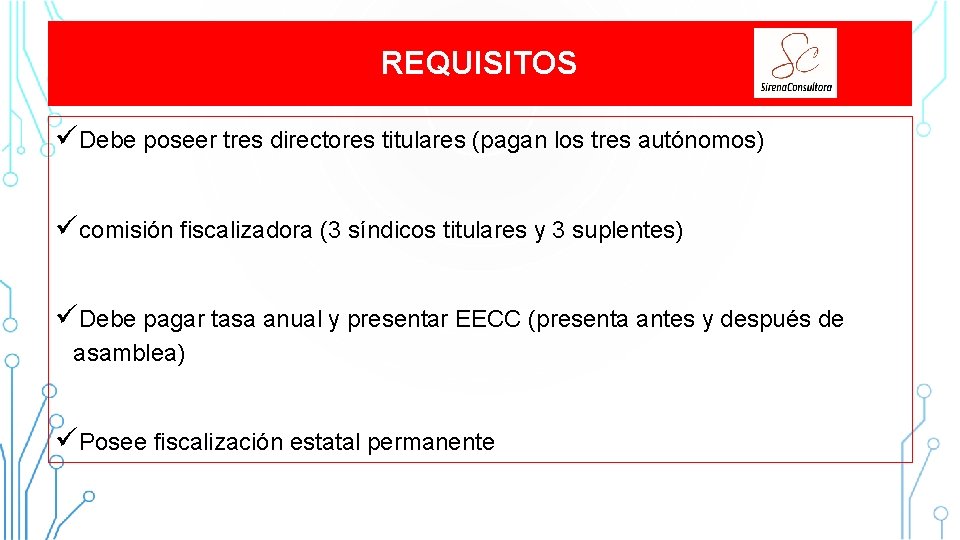 REQUISITOS üDebe poseer tres directores titulares (pagan los tres autónomos) ücomisión fiscalizadora (3 síndicos REQUISITOS üDebe poseer tres directores titulares (pagan los tres autónomos) ücomisión fiscalizadora (3 síndicos