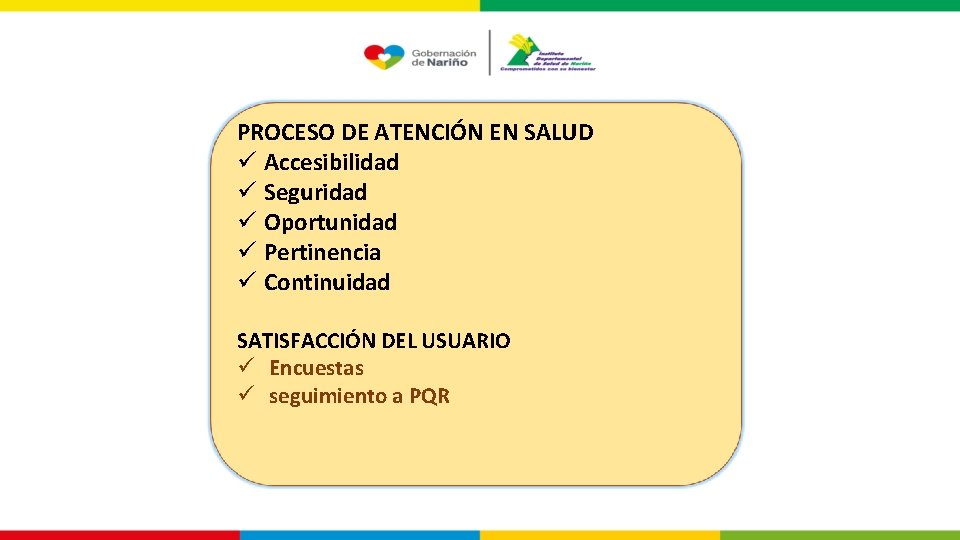 PROCESO DE ATENCIÓN EN SALUD ü Accesibilidad ü Seguridad ü Oportunidad ü Pertinencia ü