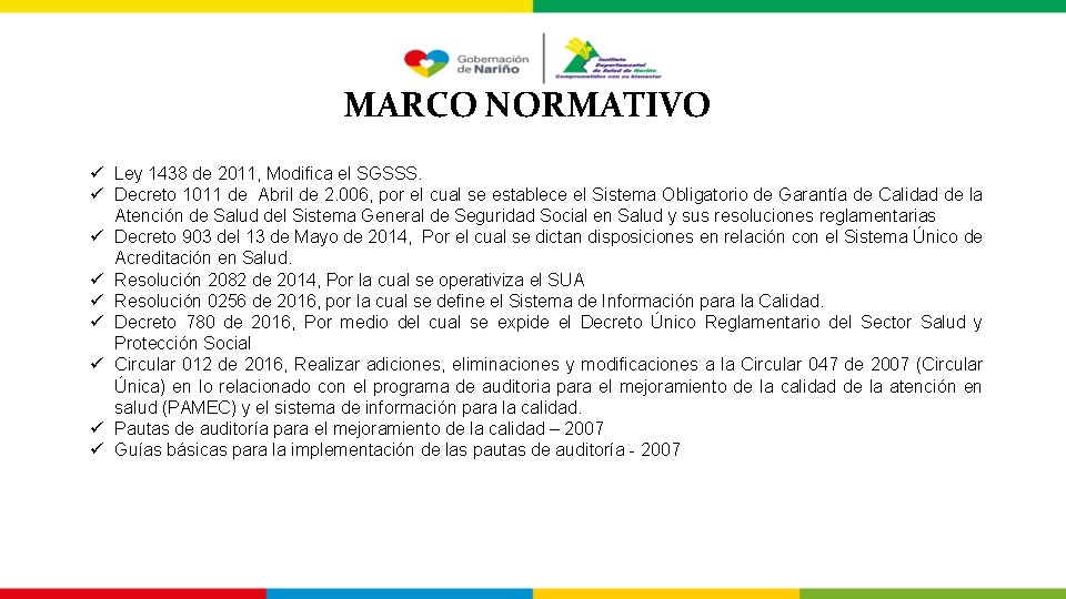 MARCO NORMATIVO ü Ley 1438 de 2011, Modifica el SGSSS. ü Decreto 1011 de