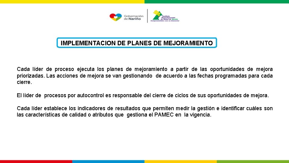 IMPLEMENTACION DE PLANES DE MEJORAMIENTO Cada líder de proceso ejecuta los planes de mejoramiento