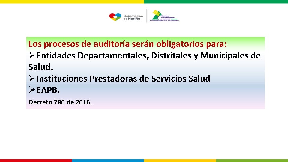 Los procesos de auditoría serán obligatorios para: ØEntidades Departamentales, Distritales y Municipales de Salud.