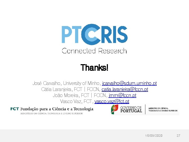 Thanks! José Carvalho, University of Minho, jcarvalho@sdum. uminho. pt Cátia Laranjeira, FCT | FCCN,