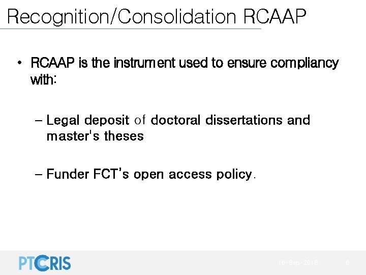 Recognition/Consolidation RCAAP • RCAAP is the instrument used to ensure compliancy with: – Legal