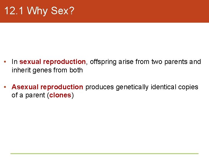 12. 1 Why Sex? • In sexual reproduction, offspring arise from two parents and
