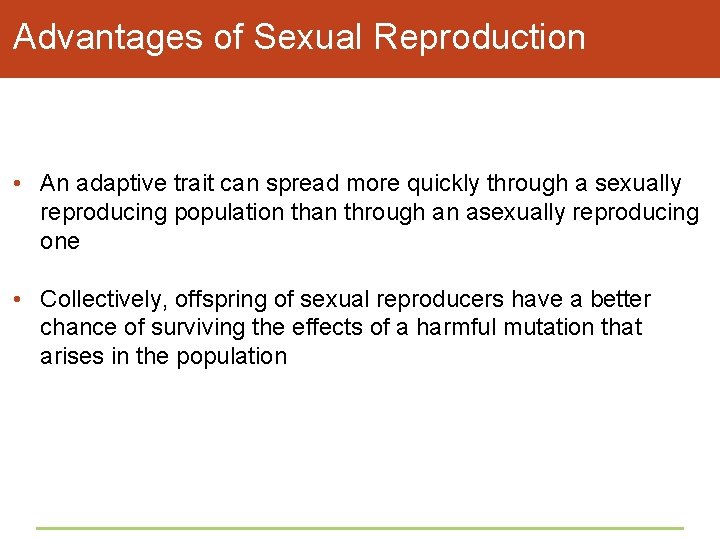 Advantages of Sexual Reproduction • An adaptive trait can spread more quickly through a