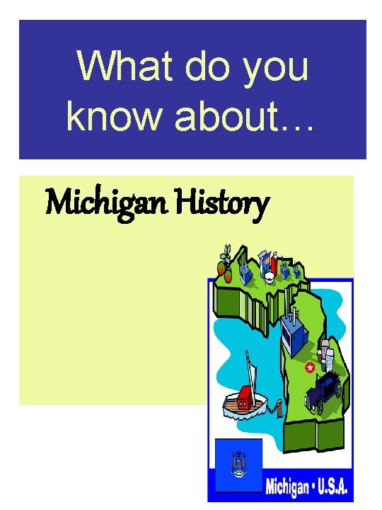 What do you know about… Michigan History 